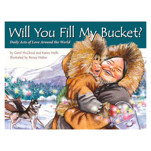 Will You Fill My Bucket? Daily Acts Of Love Around The World