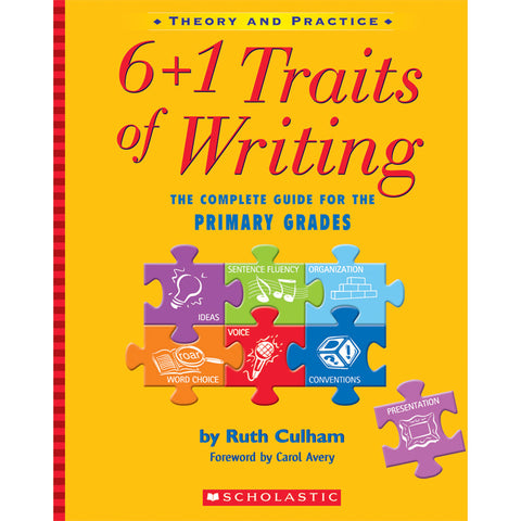 6 + 1 Traits Of Writing: The Complete Guide For The Primary Grades