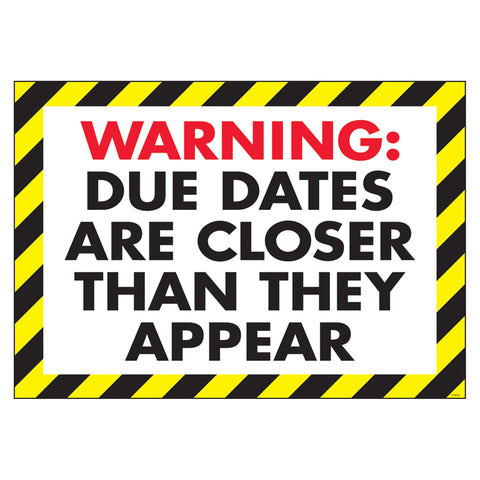 Warning: Due Dates Are... Argus Poster, 13.375" X 19"